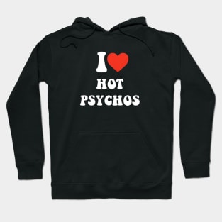 I love hot psychos Hoodie